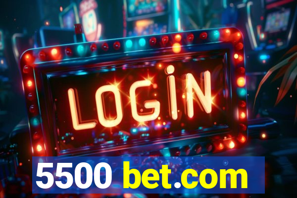 5500 bet.com